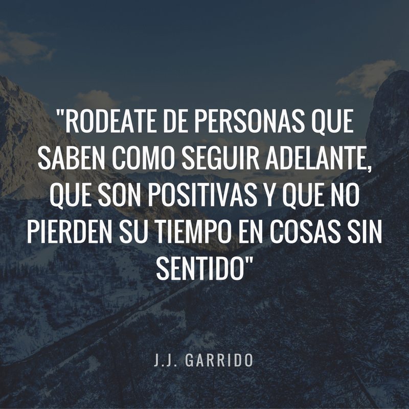 Rodeate de Personas que saben como seguir adelante
